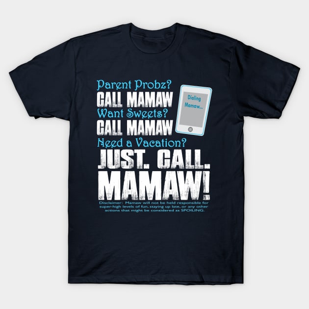 Parent Probs Call Mamaw Want Sweets Call Mamaw Need A Vacation Just Call Mamaw Dialing Mamaw T-Shirt by nikkidawn74